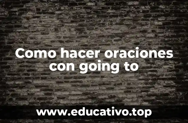 Como hacer oraciones con going to