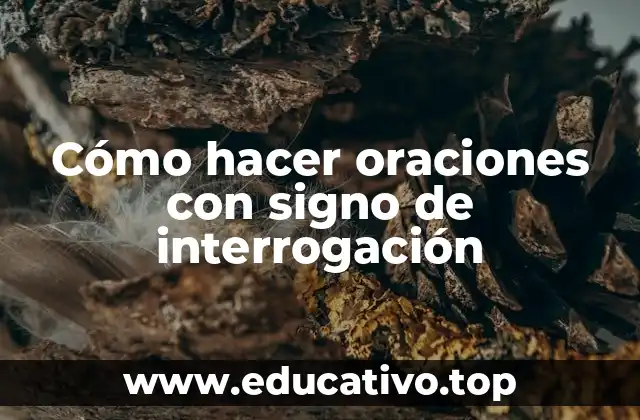 Cómo hacer oraciones con signo de interrogación