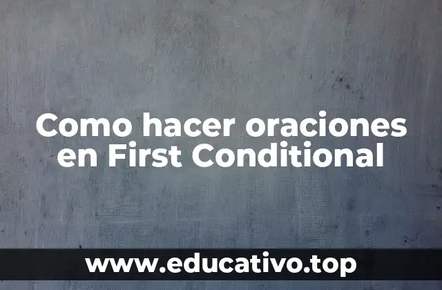 Como hacer oraciones en First Conditional