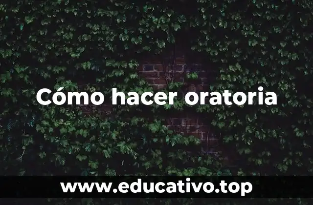 Cómo hacer oratoria