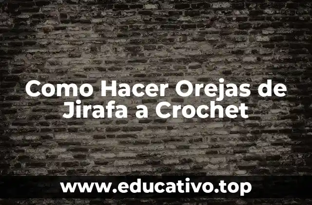 Como Hacer Orejas de Jirafa a Crochet