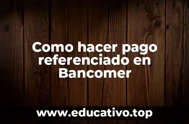 Como hacer pago referenciado en Bancomer
