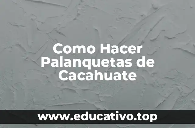 Como Hacer Palanquetas de Cacahuate