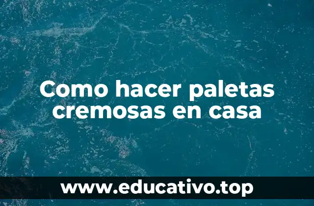 Como hacer paletas cremosas en casa