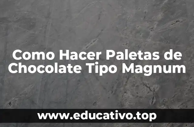 Como Hacer Paletas de Chocolate Tipo Magnum