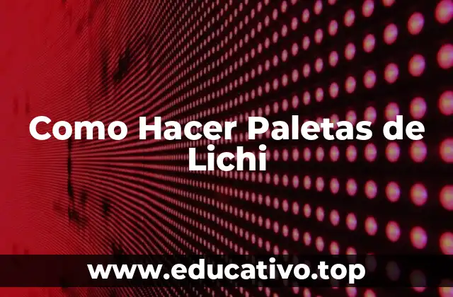 Como Hacer Paletas de Lichi