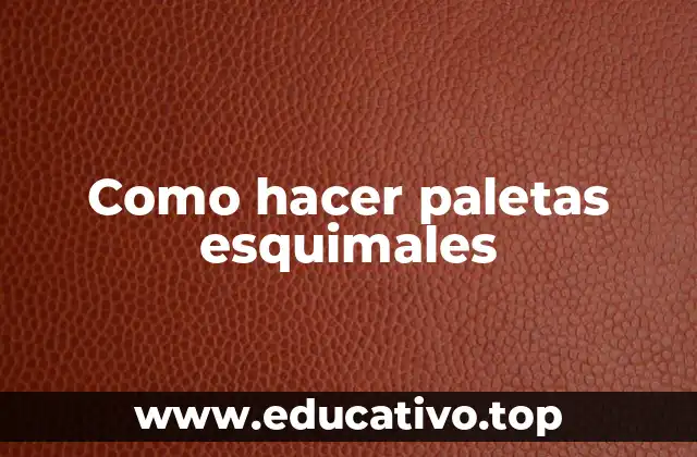 Como hacer paletas esquimales