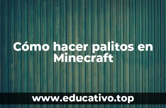 Cómo hacer palitos en Minecraft