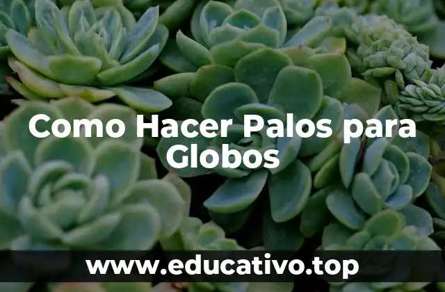Como Hacer Palos para Globos