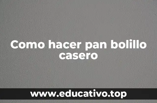 Como hacer pan bolillo casero