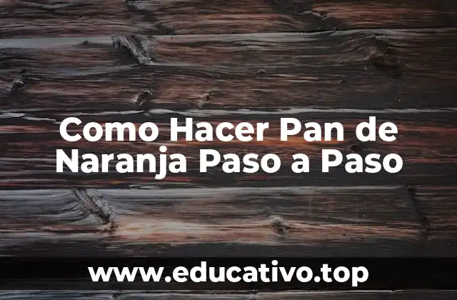 Como Hacer Pan de Naranja Paso a Paso