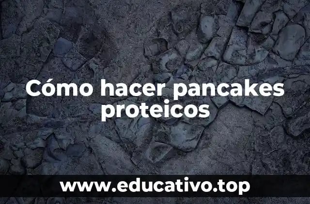 Cómo hacer pancakes proteicos