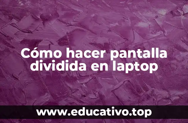 Cómo hacer pantalla dividida en laptop