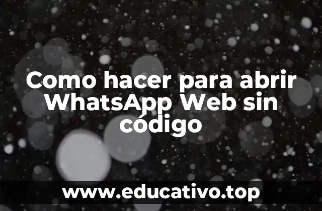 Como hacer para abrir WhatsApp Web sin código