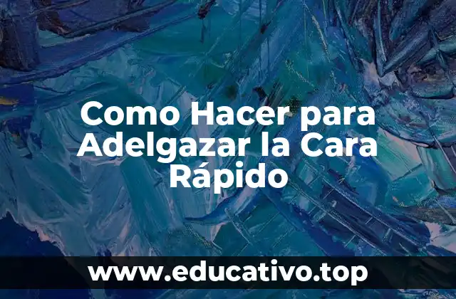 Como Hacer para Adelgazar la Cara Rápido