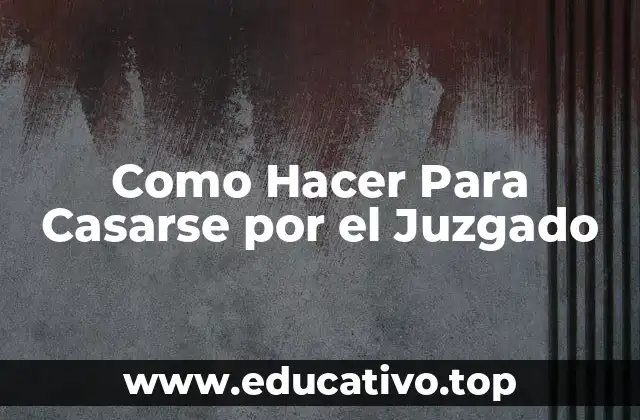 Como Hacer Para Casarse por el Juzgado