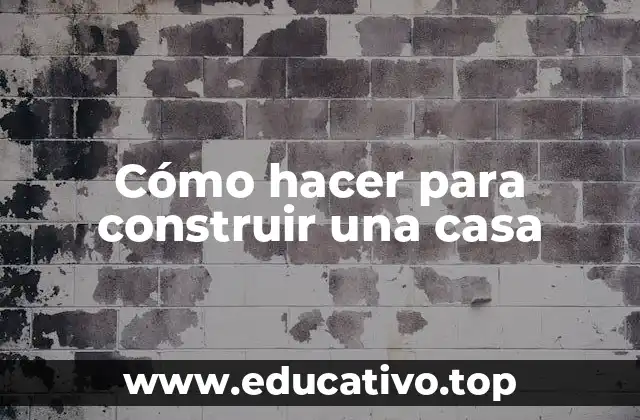 Cómo hacer para construir una casa