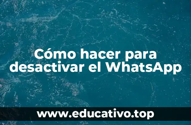 Cómo hacer para desactivar el WhatsApp