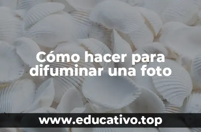 Cómo hacer para difuminar una foto