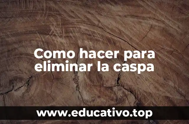 Como hacer para eliminar la caspa