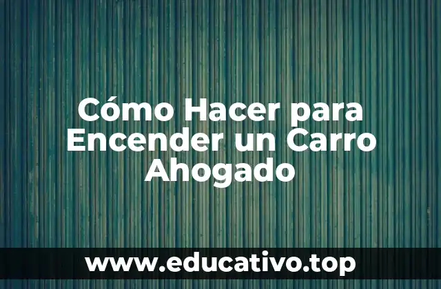 Cómo Hacer para Encender un Carro Ahogado