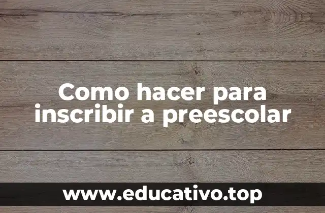 Como hacer para inscribir a preescolar