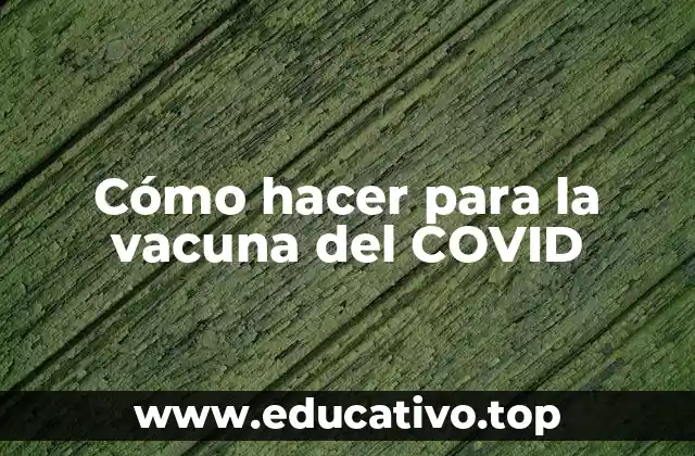 Cómo hacer para la vacuna del COVID