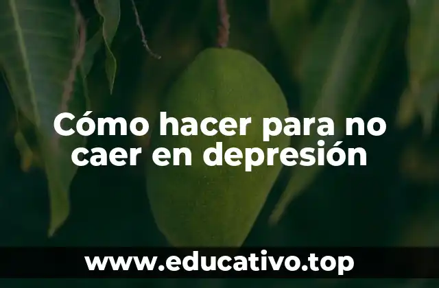 Cómo hacer para no caer en depresión