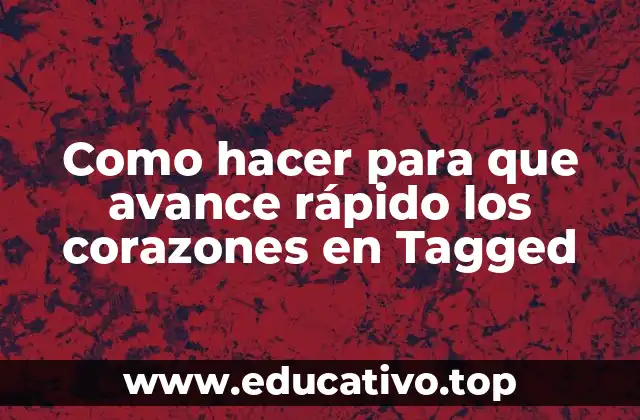 Como hacer para que avance rápido los corazones en Tagged