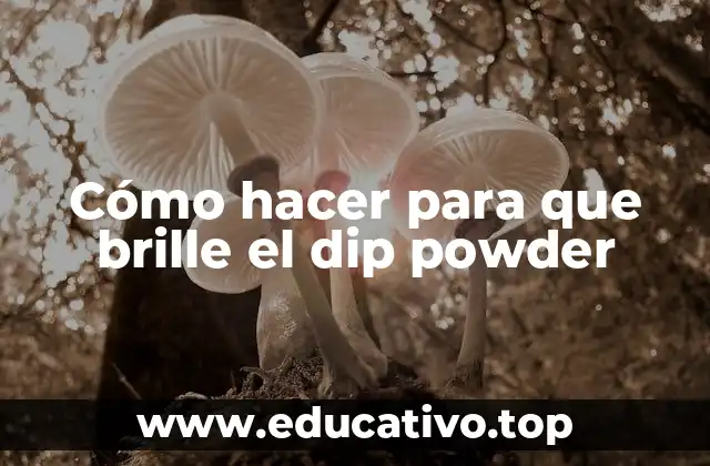 Cómo hacer para que brille el dip powder