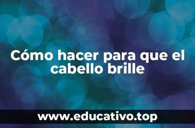 Cómo hacer para que el cabello brille