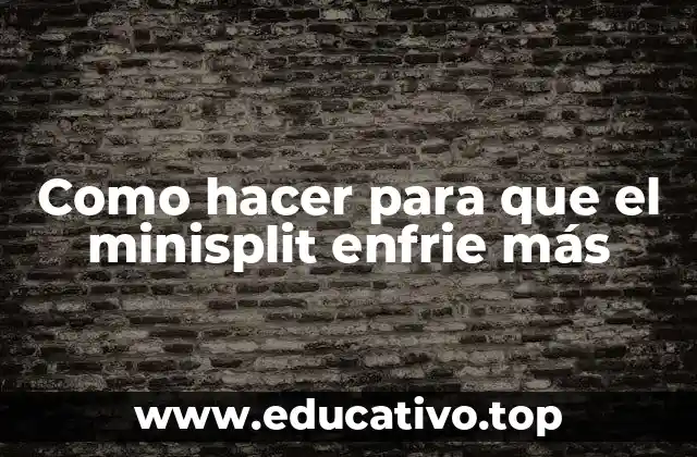 Como hacer para que el minisplit enfrie más