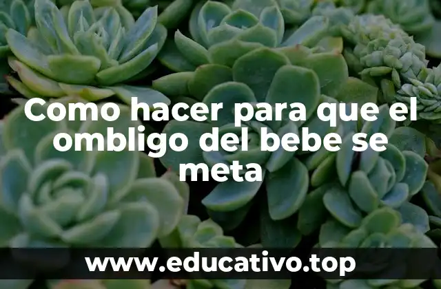 Como hacer para que el ombligo del bebe se meta