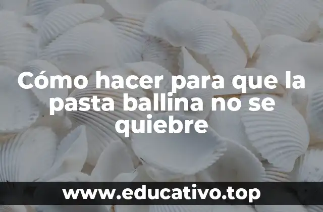 Cómo hacer para que la pasta ballina no se quiebre