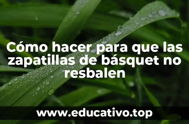 Cómo hacer para que las zapatillas de básquet no resbalen