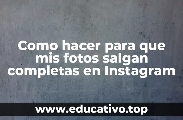 Como hacer para que mis fotos salgan completas en Instagram