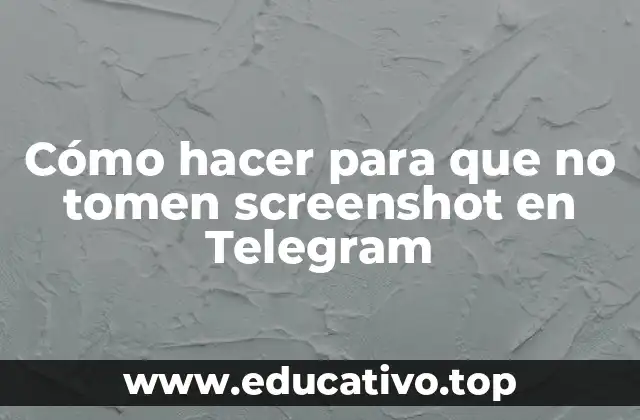 Cómo hacer para que no tomen screenshot en Telegram