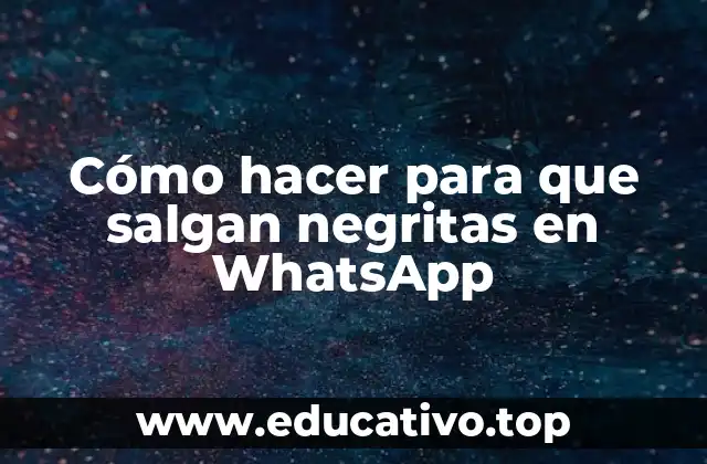 Cómo hacer para que salgan negritas en WhatsApp