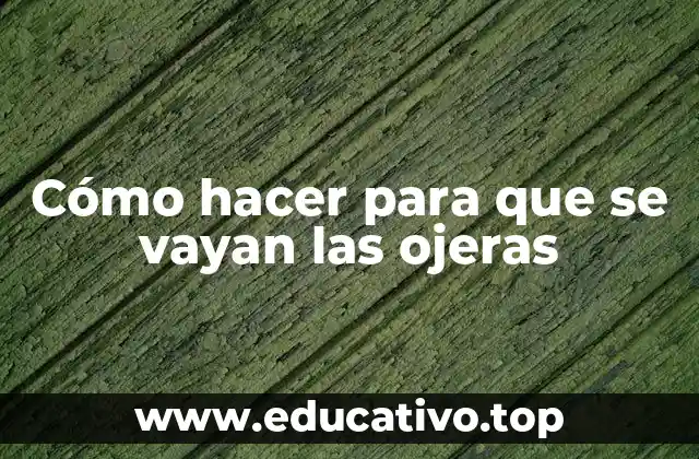 Cómo hacer para que se vayan las ojeras