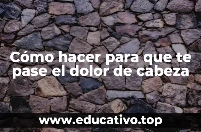 Cómo hacer para que te pase el dolor de cabeza