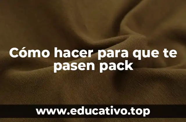 Cómo hacer para que te pasen pack