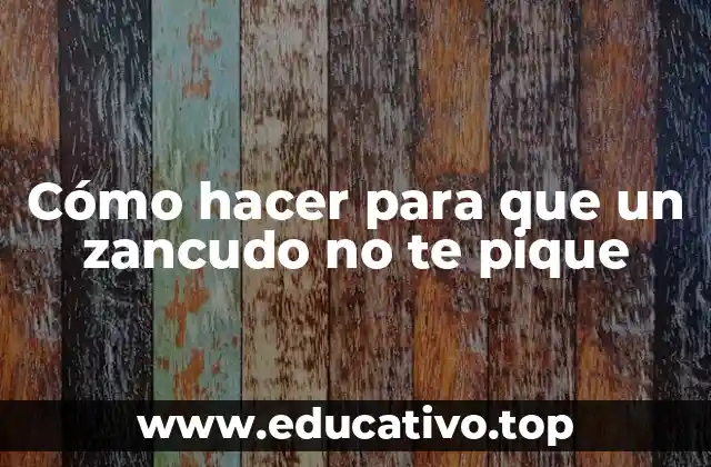 Cómo hacer para que un zancudo no te pique