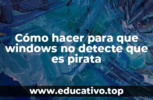 Cómo hacer para que windows no detecte que es pirata