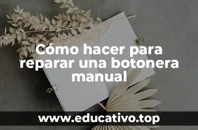 Cómo hacer para reparar una botonera manual