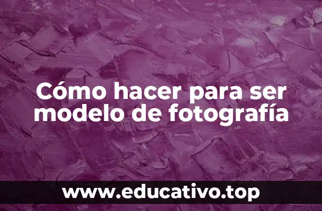 Cómo hacer para ser modelo de fotografía