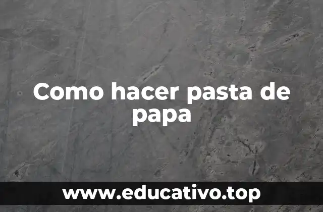 Como hacer pasta de papa