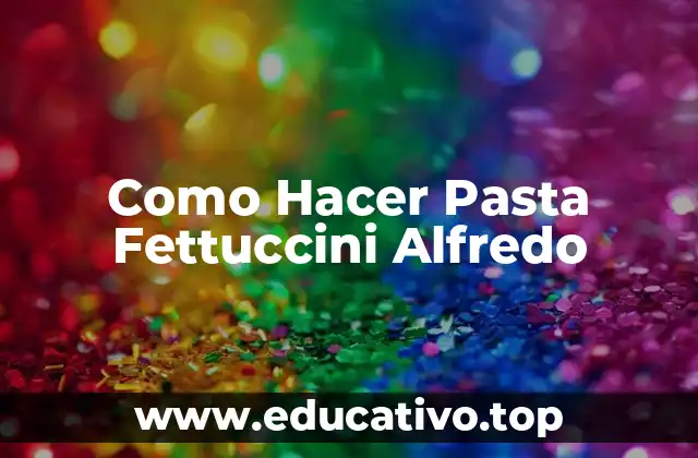 Como Hacer Pasta Fettuccini Alfredo