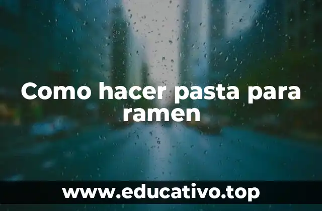 Como hacer pasta para ramen