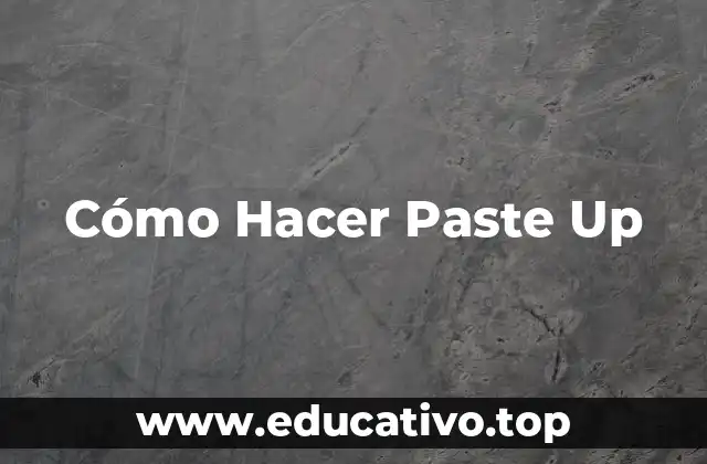 Cómo Hacer Paste Up