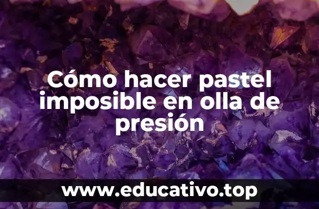 Cómo hacer pastel imposible en olla de presión